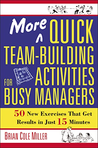 More Quick Team-Building Activities for Busy Managers 50 New Exercises That Get [Paperback]