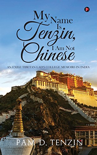 My Name Is Tenzin, I Am Not Chinese  An Exile Tibetan Lad's College Memoirs in  [Paperback]