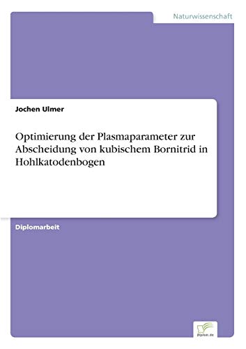 Optimierung der Plasmaparameter Zur Abscheidung Von Kubischem Bornitrid in Hohlk [Paperback]