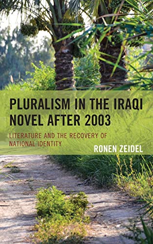 Pluralism in the Iraqi Novel after 2003 Literature and the Recovery of National [Hardcover]