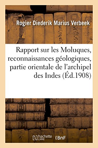 Rapport Sur les Moluques Reconnaissances Geologiques Dans la Partie Orientale d [Paperback]