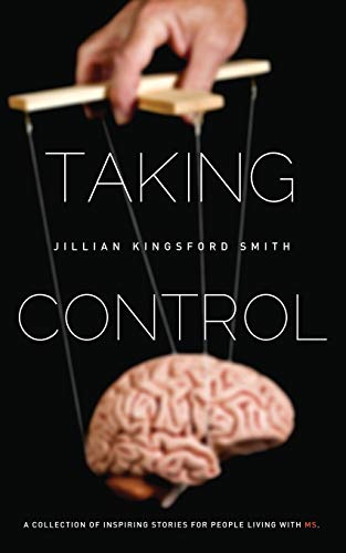 Taking Control A Collection Of Inspiring Stories For People Living With Multipl [Paperback]