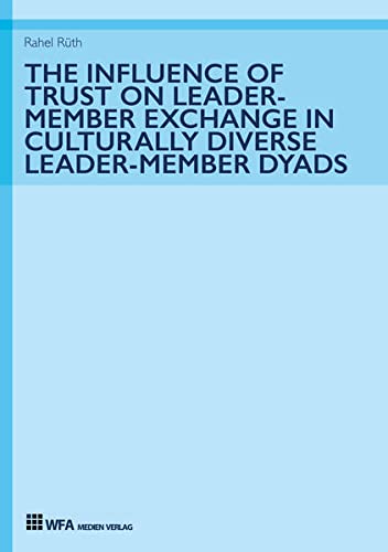 The Influence Of Trust On Leader-Member Exchange In Culturally Diverse Leader-Me [Hardcover]