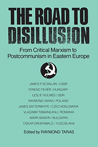 The Road to Disillusion From Critical Marxism to Post-communism in Eastern Euro [Paperback]