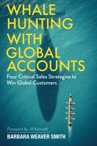 Whale Hunting With Global Accounts Four Critical Sales Strategies To Win Global [Paperback]