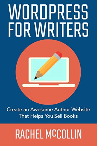 WordPress for Writers  Create an Awesome Author Website That Helps You Sell Boo [Paperback]