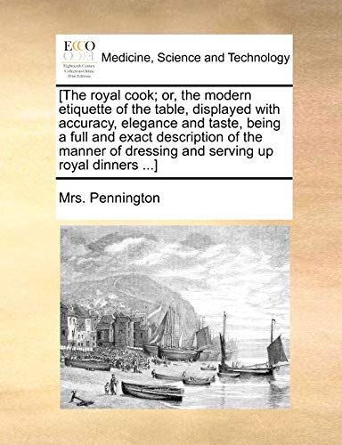 [the Royal Cook or, the Modern Etiquette of the Table, Displayed with Accuracy, [Paperback]