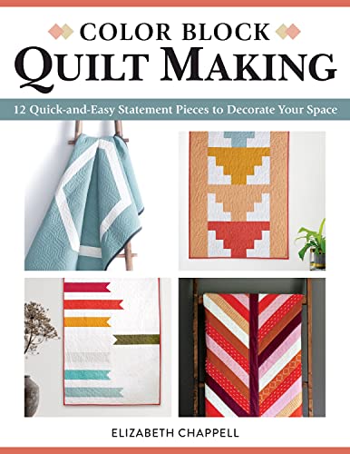 Color Block Quilt Making 12 Quick-and-Easy Statement Pieces to Decorate Your Sp [Paperback]