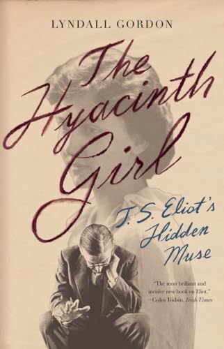 The Hyacinth Girl T.S. Eliot's Hidden Muse [Paperback]