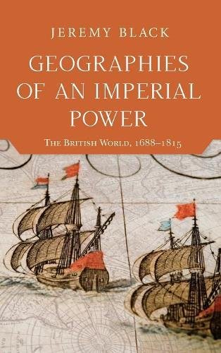 Geographies of an Imperial Power The British World, 1688}}}1815 [Hardcover]