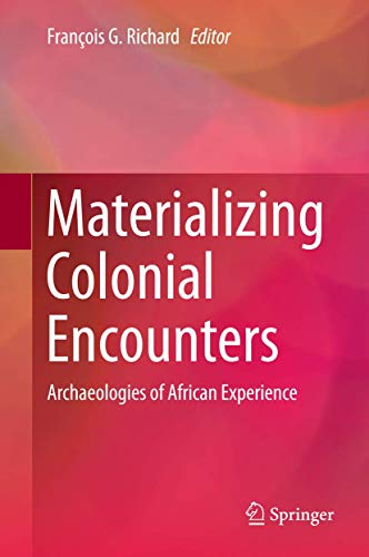 Materializing Colonial Encounters Archaeologies of African Experience [Hardcover]