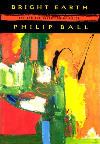Bright Earth: Art and the Invention of Color [Paperback]