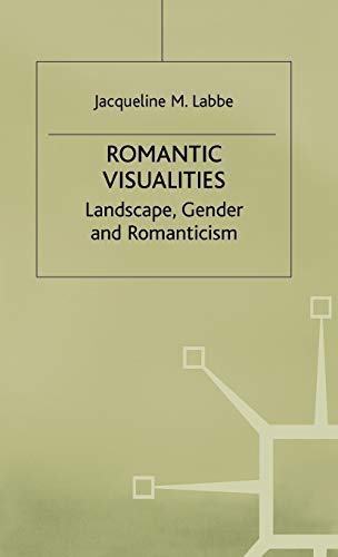 Romantic Visualities Landscape, Gender and Romanticism [Hardcover]