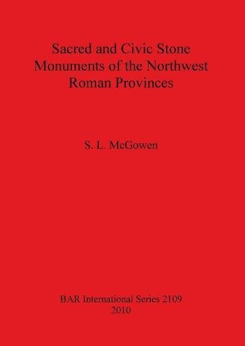 Sacred and Civic Stone Monuments of the Northwest Roman Provinces [Paperback]
