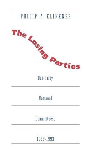 The Losing Parties Out-Party National Committees, 1956-1993 [Hardcover]