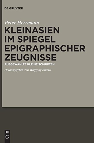 Kleinasien Im Spiegel Epigraphischer Zeugnisse  Ausgewhlte Kleine Schriften [Hardcover]