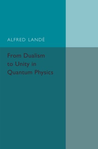From Dualism to Unity in Quantum Physics [Paperback]