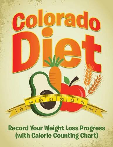 Colorado Diet Record Your Weight Loss Progress (with Calorie Counting Chart) [Paperback]