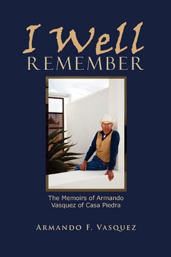 I Well Remember The Memoirs Of Armando Vasquez Of Casa Piedra [Paperback]