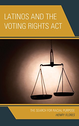 Latinos and the Voting Rights Act The Search for Racial Purpose [Hardcover]