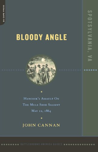 Bloody Angle Hancock's Assault On The Mule Shoe Salient, May 12, 1864 [Paperback]
