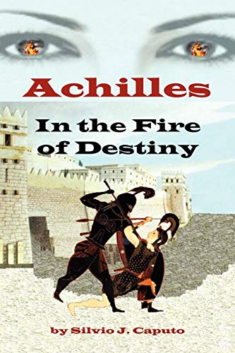 Achilles  In the Fire of Destiny [Paperback]