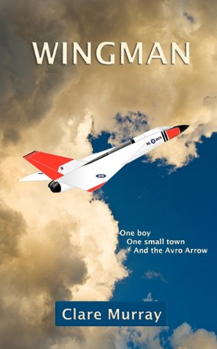 Wingman One Boy, One Small Town, And The Avro Arrow [Paperback]