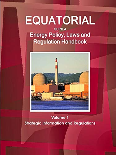 Equatorial Guinea Energy Policy, Laws and Regulations Handbook [Paperback]
