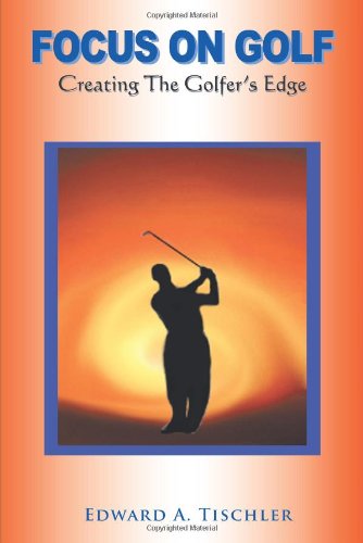 Focus On Golf Creating The Golfer's Edge [Paperback]
