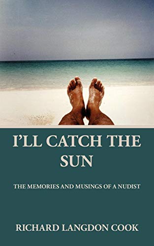 I'll Catch The Sun The Memoirs And Musings Of A Nudist [Paperback]