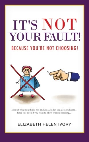 It's Not Your Fault Because You're Not Choosing [Paperback]