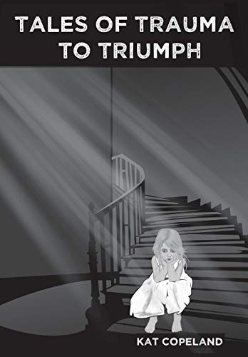 Tales of Trauma to Triumph [Hardcover]
