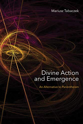 Divine Action and Emergence  An Alternative to Panentheism [Hardcover]