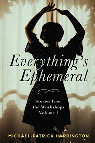 Everything's Ephemeral  Stories from the Workshops Volume I [Paperback]