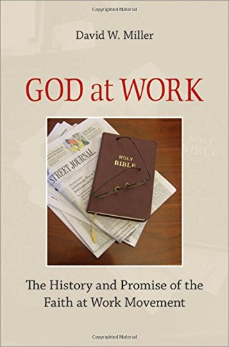 God at Work The History and Promise of the Faith at Work Movement [Hardcover]