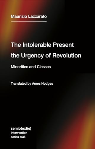 The Intolerable Present, the Urgency of Revolution Minorities and Classes [Paperback]