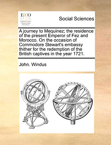 A Journey To Mequinez The Residence Of The Present Emperor Of Fez And Morocco.  [Paperback]