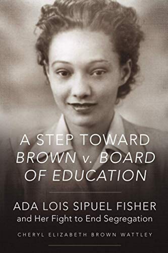 A Step Toward Brown V. Board Of Education Ada Lois Sipuel Fisher And Her Fight  [Paperback]
