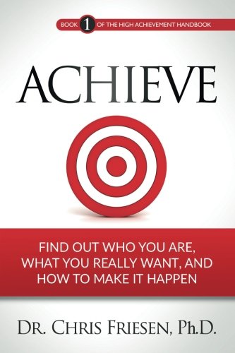 Achieve Find Out Who You Are, What You Really Want, And How To Make It Happen ( [Paperback]