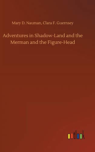 Adventures In Shadow-Land And The Merman And The Figure-Head