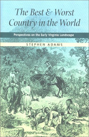 Best and Worst Country in the World  Perspectives on the Early Virginia Landsca [Hardcover]