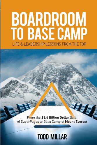 Boardroom To Base Camp Life And Leadership Lessons From The Top From The 2.6 B [Paperback]