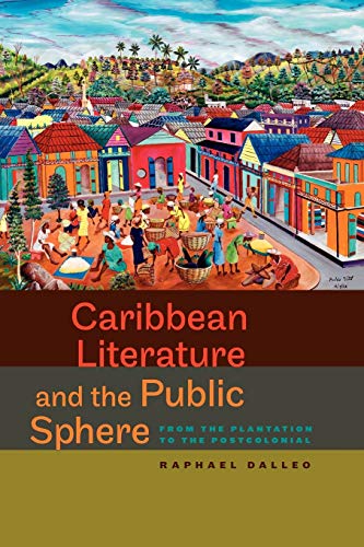 Caribbean Literature And The Public Sphere From The Plantation To The Postcolon [Paperback]