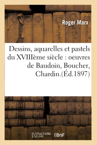Dessins, Aquarelles et Pastels du Xviiieme Siecle  Oeuvres de Baudoin, Boucher, [Paperback]
