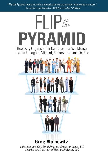 Flip The Pyramid How Any Organization Can Create A Workforce That Is Engaged, A [Hardcover]