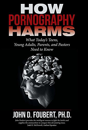 How Pornography Harms What Today's Teens, Young Adults, Parents, And Pastors Ne [Hardcover]