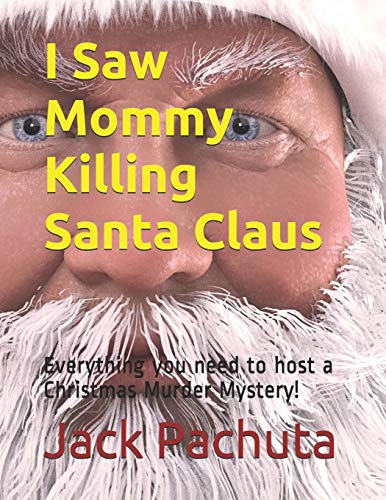 I Saw Mommy Killing Santa Claus  Everything You Need to Host a Christmas Murder [Paperback]