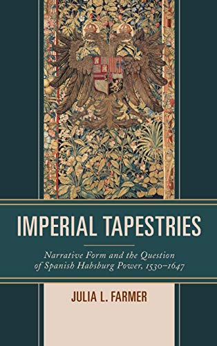 Imperial Tapestries Narrative Form and the Question of Spanish Habsburg Power,  [Hardcover]