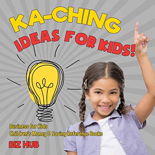 Ka-Ching Ideas for Kids Business for Kids Children's Money & Saving Reference B [Paperback]