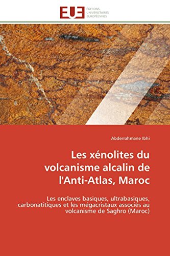 Les Xnolites Du Volcanisme Alcalin De L'anti-Atlas, Maroc Les Enclaves Basique [Paperback]